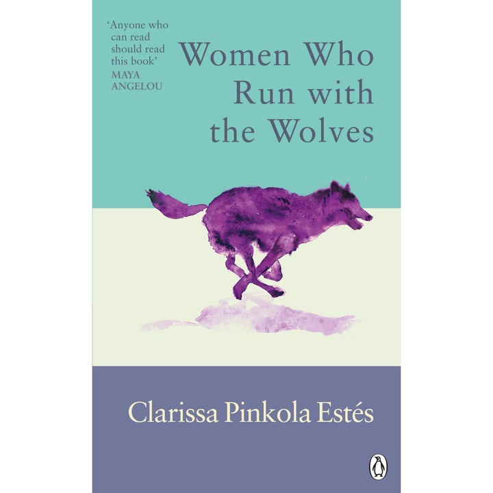 Women Who Run With The Wolves - Clarissa Pinkola Estes, editia 2022