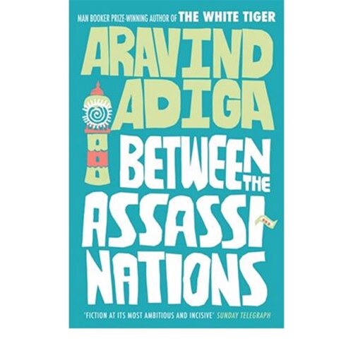 Between the Assassinations - Aravind Adiga