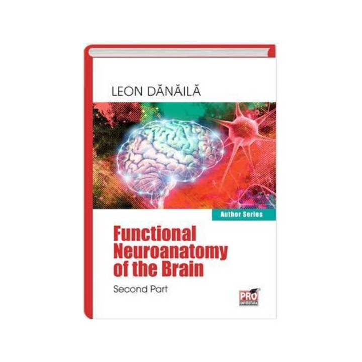 Functional neuroanatomy of the brain. Volumul II, Leon Danaila - eMAG.ro