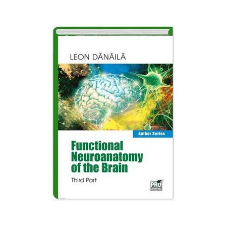 Functional neuroanatomy of the brain. Volumul III, Leon Danaila - eMAG.ro