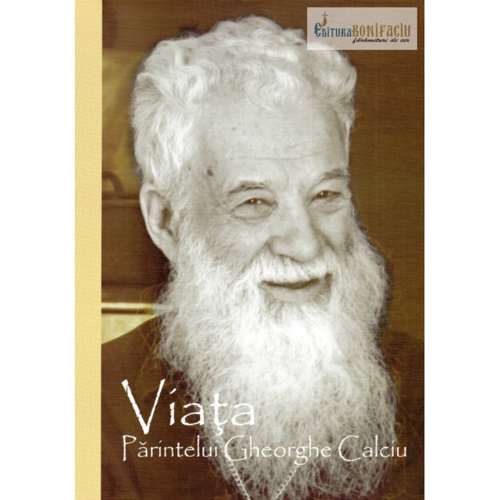 Viata parintelui Gheorghe Calciu - Editura Bonifaciu