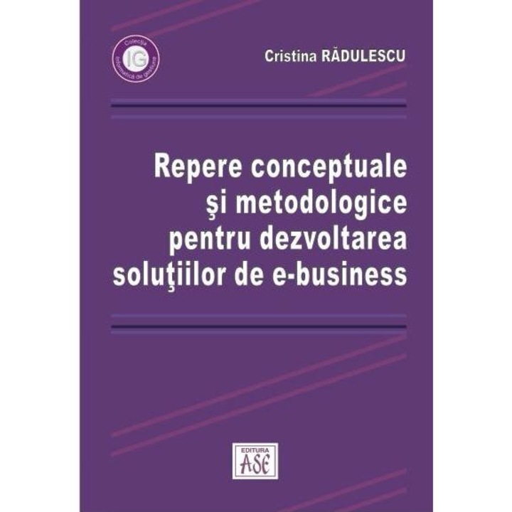 Repere conceptuale si metodologice pentru dezvoltarea solutiilor de e-business, Cristina Radulescu