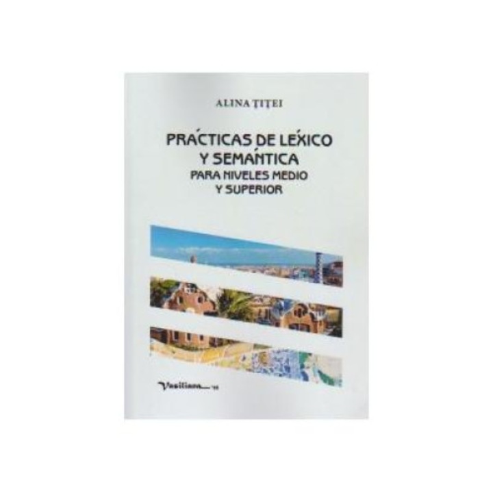 Practicas de lexico y semantica para niveles medio y superior, Alina Titei