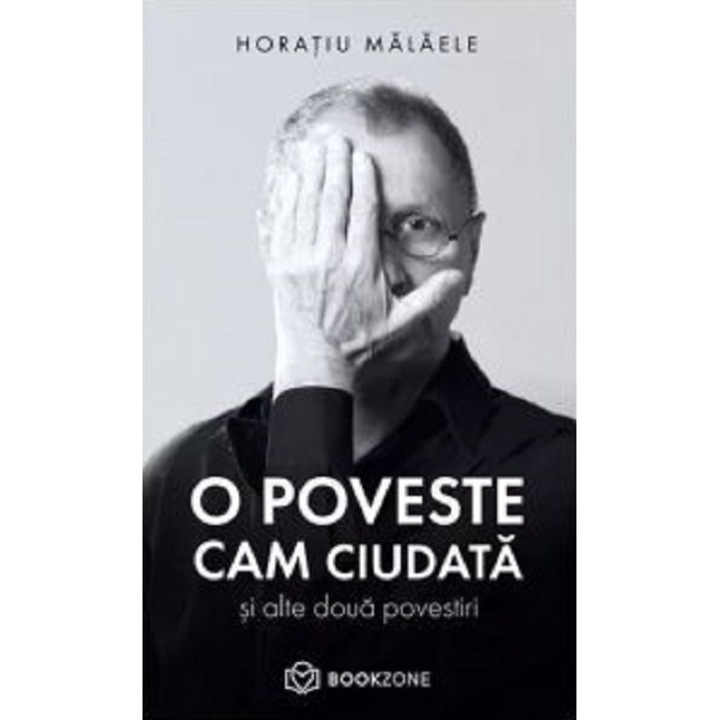 O poveste cam ciudata si alte doua povestiri - Horatiu Malaele, editia 2022