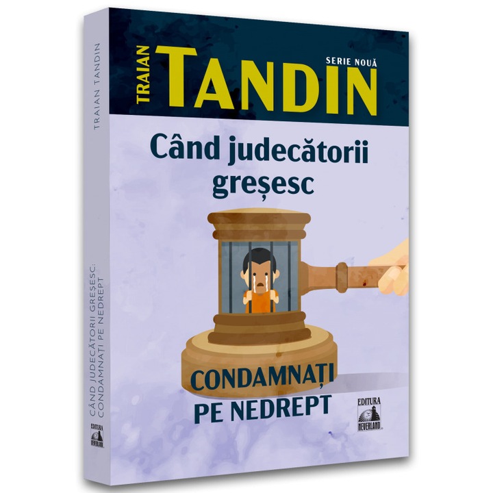 Amikor a bírák tévednek: Traian Tandint igazságtalanul elítélik (Román nyelvű kiadás)