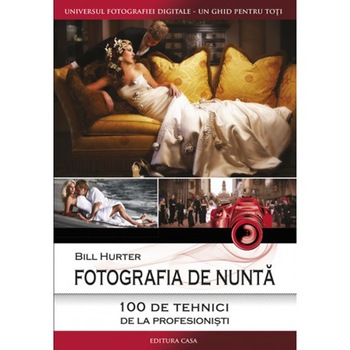 Fotografia de nunta - 100 de tehnici de la profestionisti - Bill Hurter Fotografia de nunta - 100 de tehnici de la profestionisti - Bill Hurter