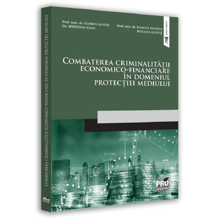 Combaterea Criminalitatii Economico-financiare In Domeniul Protectiei Mediului - Pantea Marius, Roxana Radut, Sandu Florin, Spiridon Ioan