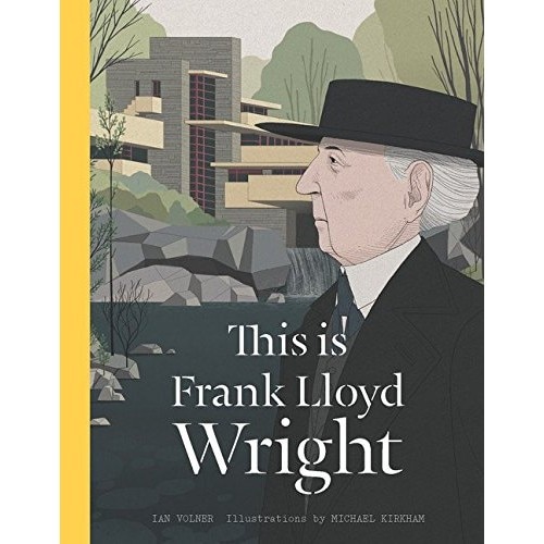 This is Frank Lloyd Wright - Ian Volner,Michael Kirkham