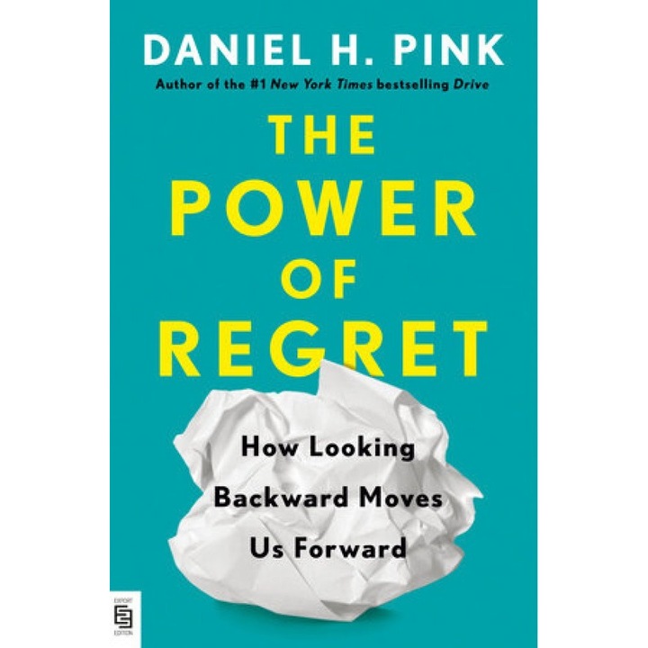 The Power of Regret - Daniel H. Pink, editia 2022