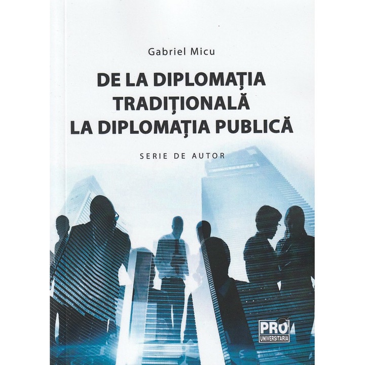 De La Diplomatia Traditionala La Diplomatia Publica - Gabriel Micu