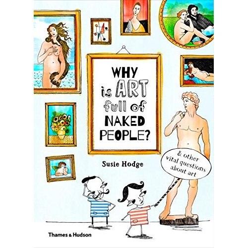 Why is art full of naked people? - Susie Hodge,Claire Goble
