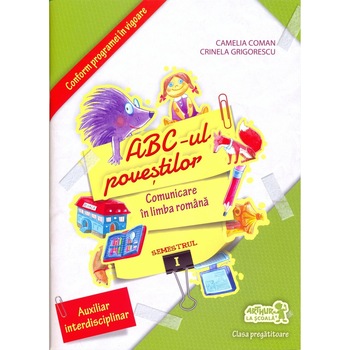 ABC-ul povestilor. Comunicare in limba romana. Clasa pregatitoare. Semestrul I - Camelia Coman,Crinela Grigorescu ABC-ul povestilor. Comunicare in limba romana. Clasa pregatitoare. Semestrul I - Camelia Coman,Crinela Grigorescu