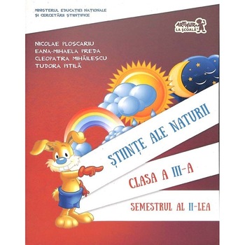 Manual stiinte ale naturii clasa a III-a semestrul II (contine CD) - Cleopatra Mihailescu,Tudora Pitila,Nicolae Ploscariu,Eana-Mihaela Preda Manual stiinte ale naturii clasa a III-a semestrul II (contine CD) - Cleopatra Mihailescu,Tudora Pitila,Nicolae Ploscariu,Eana-Mihaela Preda