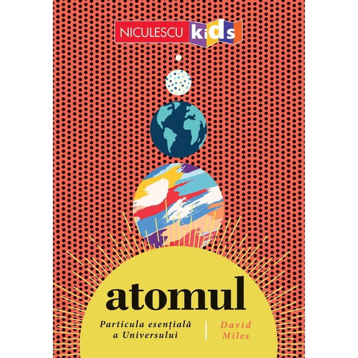 ATOMUL. Particula esentiala a Universului, David Miles
