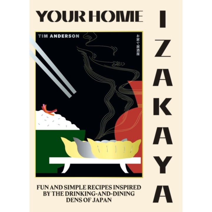 Your Home Izakaya: Fun And Simple Recipes Inspired By The Drinking-and-dining Dens Of Japan - Tim Anderson