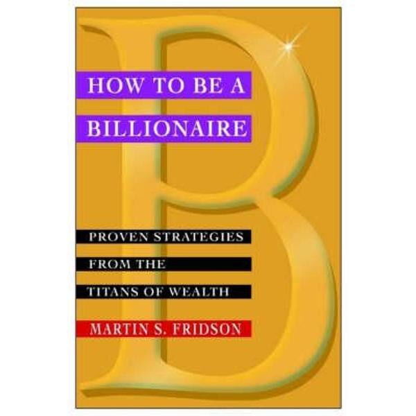 How to be a Billionaire