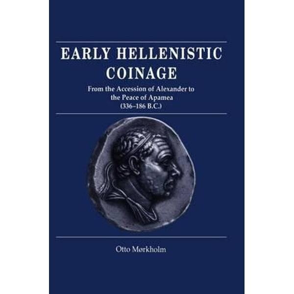 Early Hellenistic Coinage from the Accession of Alexander to