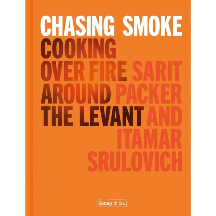 Chasing Smoke: Cooking over Fire Around the Levant de Sarit Packer