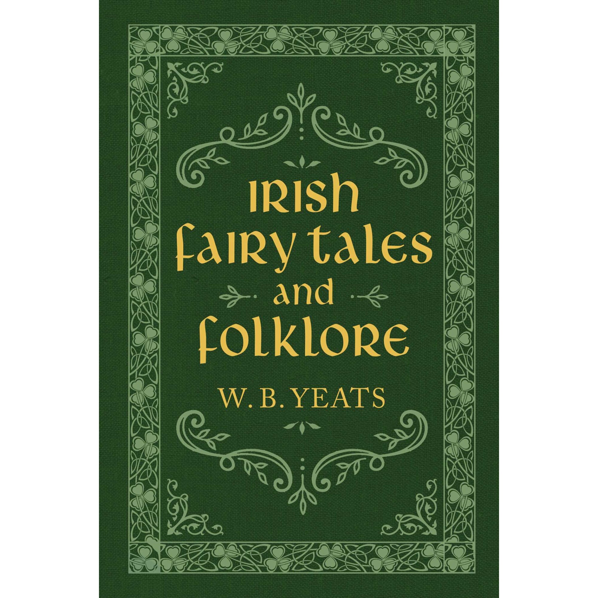 Irish Fairy Tales and Folklore de W. B. Yeats - eMAG.ro