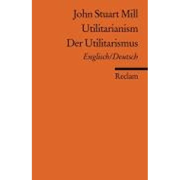 Utilitarianism /Der Utilitarismus De John Stuart Mill - EMAG.ro