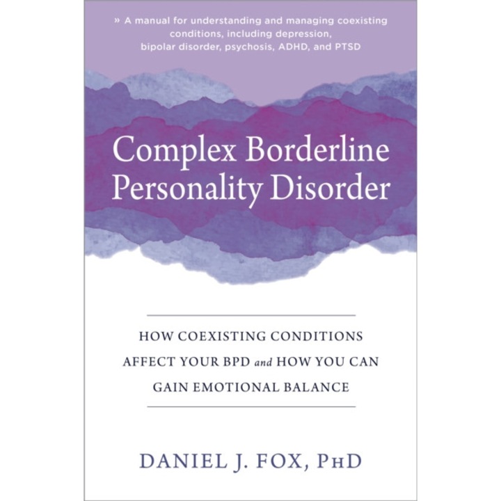Complex Borderline Personality Disorder: How Coexisting Conditions Affect Your Bpd And How You Can Gain Emotional Balance - Daniel J. Fox