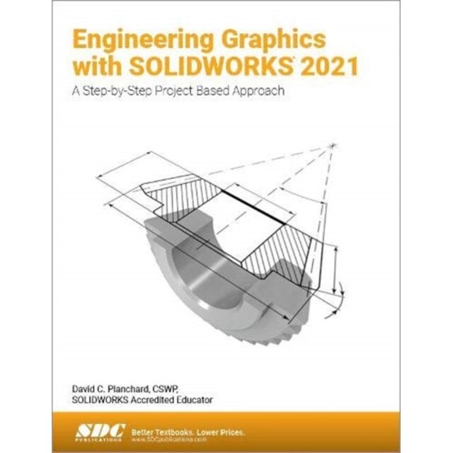 Engineering Graphics with SOLIDWORKS 2021 de David C. Planchard - eMAG.ro