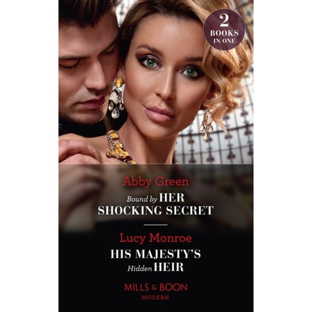 Bound By Her Shocking Secret / His Majesty's Hidden Heir de Abby Green