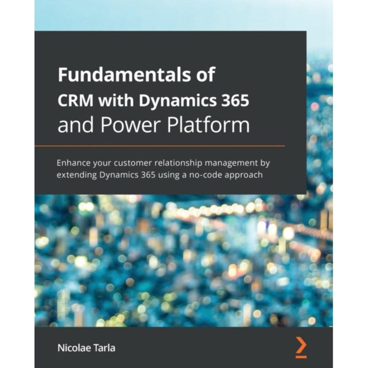 Fundamentals of CRM with Dynamics 365 and Power Platform de Nicolae Tarla