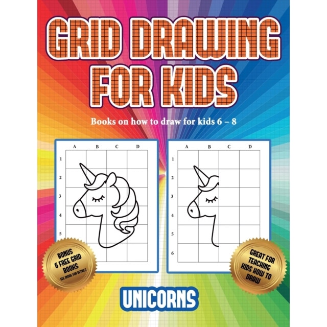 Books on how to draw for kids 6 - 8 (Grid drawing for kids - Unicorns):  This book teaches kids how to draw using grids de James Manning 