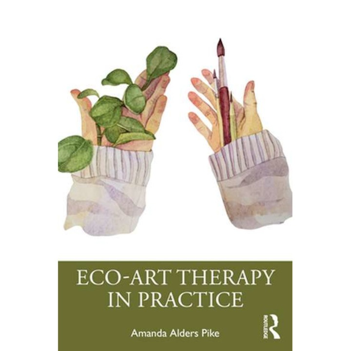 Eco-Art Therapy in Practice de Amanda Alders Pike