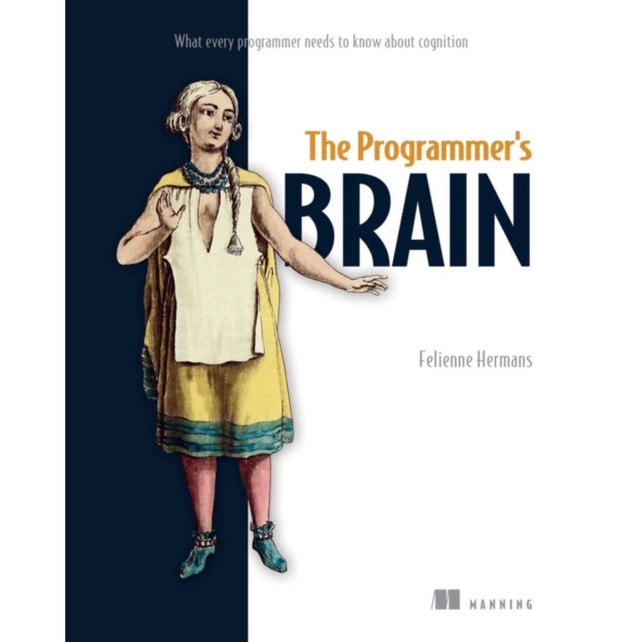 The Programmer's Brain: What Every Programmer Needs To Know About Cognition - Felienne Hermans