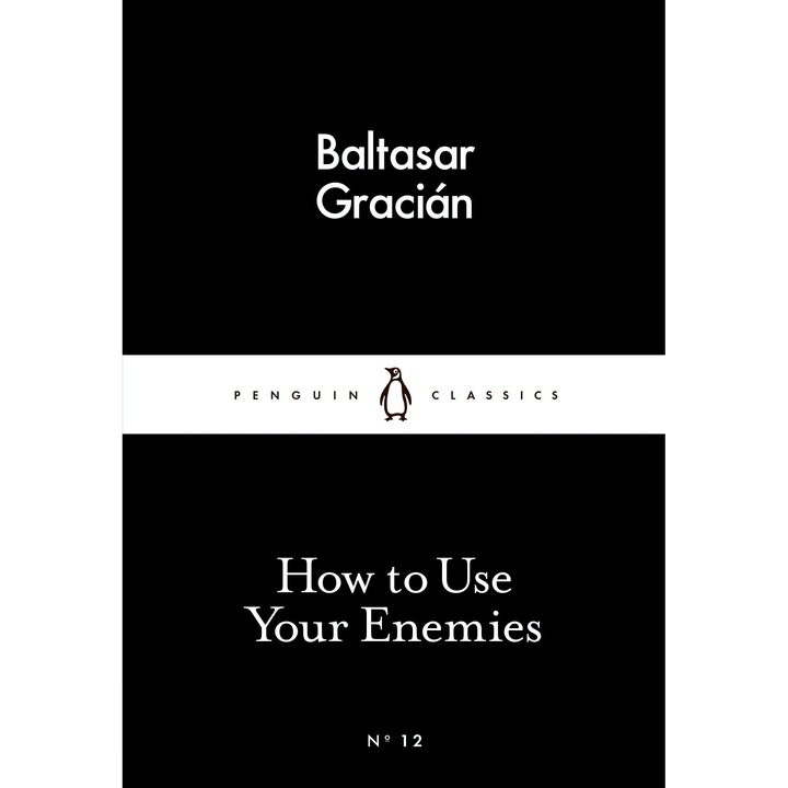 How To Use Your Enemies - Baltasar Graci #65533;n