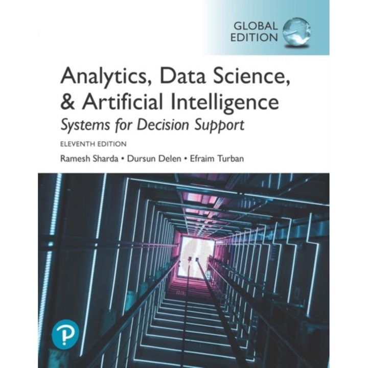 Analytics, Data Science, & Artificial Intelligence: Systems for Decision Support, Global Edition de Ramesh Sharda