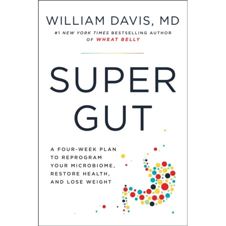 Super Gut: A Four-Week Plan to Reprogram Your Microbiome, Restore Health, and Lose Weight de William Davis