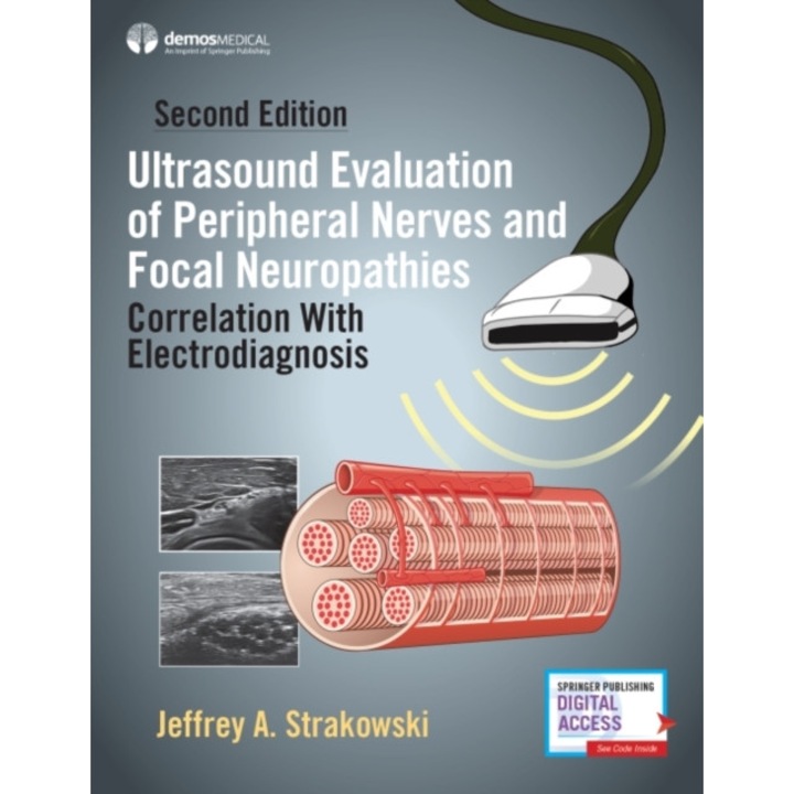 Ultrasound Evaluation of Peripheral Nerves and Focal Neuropathies, Second Edition: Correlation with Electrodiagnosis de Jeffrey A. Strakowski
