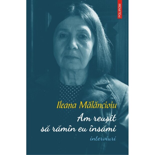 Am reusit sa ramin eu Insami (interviuri) - Ileana Malancioiu