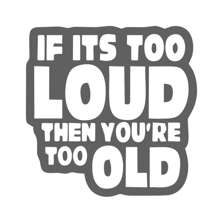 Sticker auto ''If its too loud then you re too old'', 20x20 cm, Gri