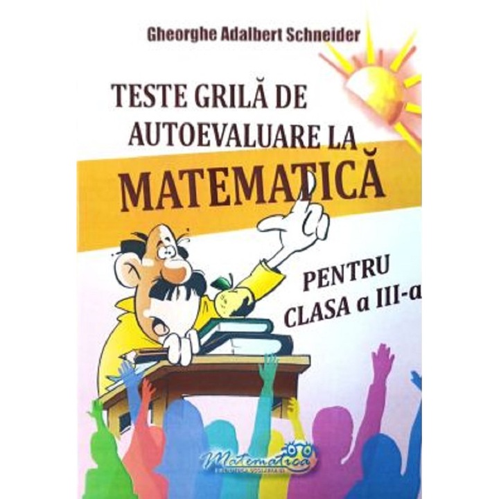 Teste Grila De Autoevaluare La Matematica - Clasa 3 - Gheorghe Adalbert Schneider
