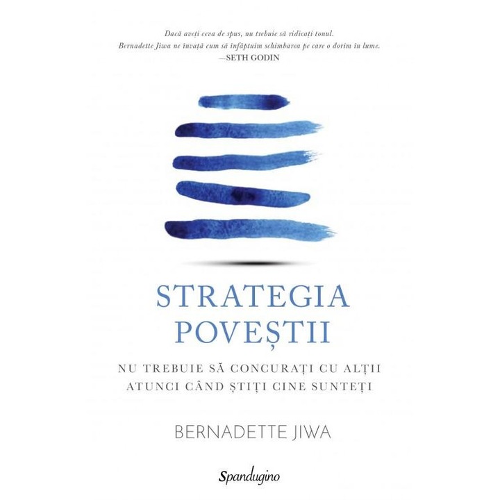 Strategia povestii. Nu trebuie sa concurati cu altii atunci cand stiti cine sunteti, Bernadette Jiwa