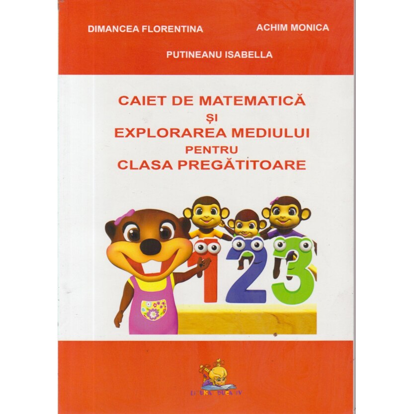 Caiet de matematica si explorarea mediului pentru clasa pregatitoare - Achim Monica, Dimancea Florentina, Putineanu Isabella
