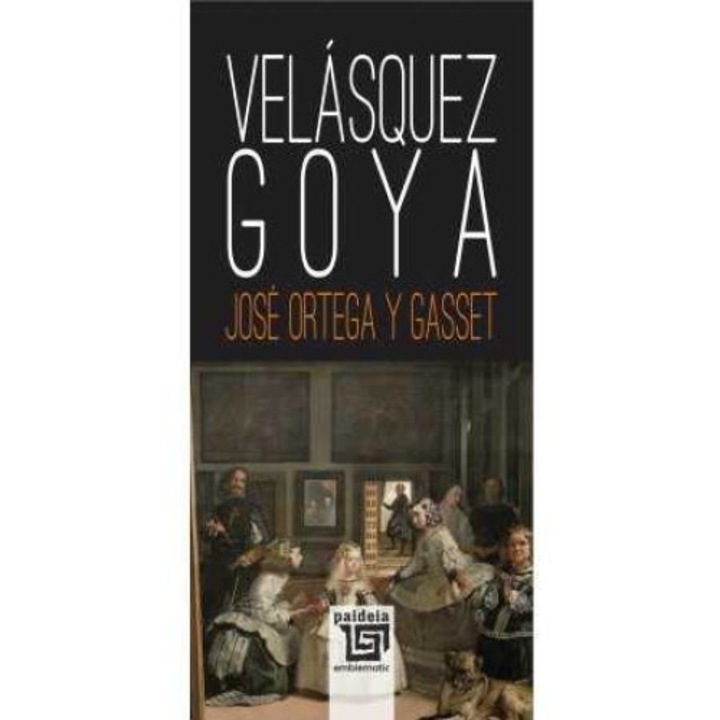 Velasquez. Goya, Jose Ortega y Gasset