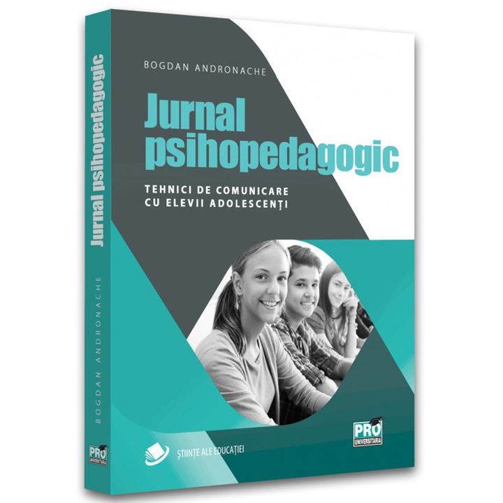 Jurnal psihopedagogic. Tehnici de comunicare cu elevii adolescenti, Andronache Bogdan