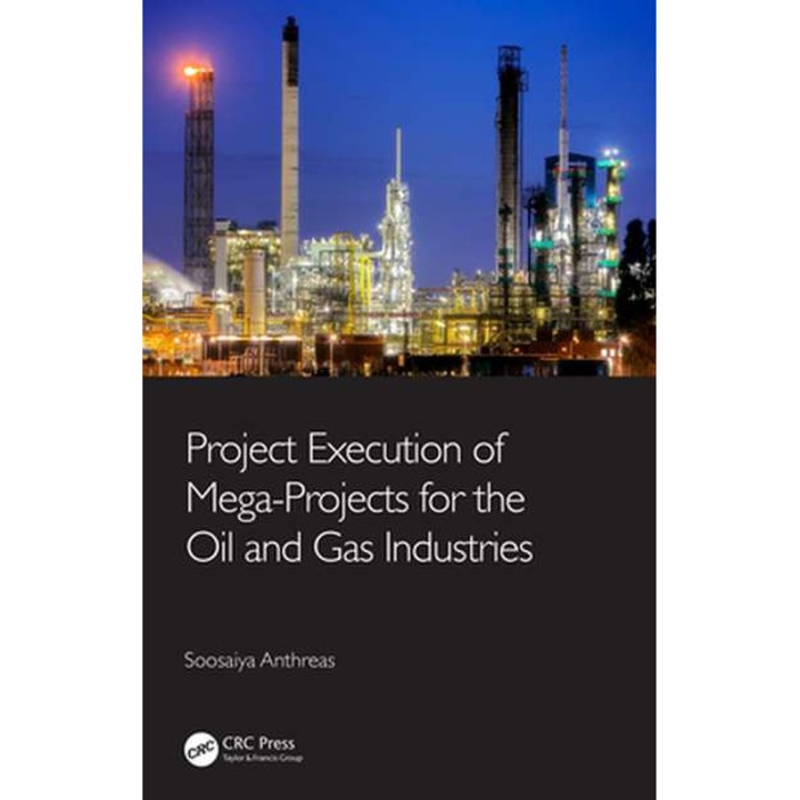 Project Execution of Mega-Projects for the Oil and Gas Industries de Soosaiya Anthreas