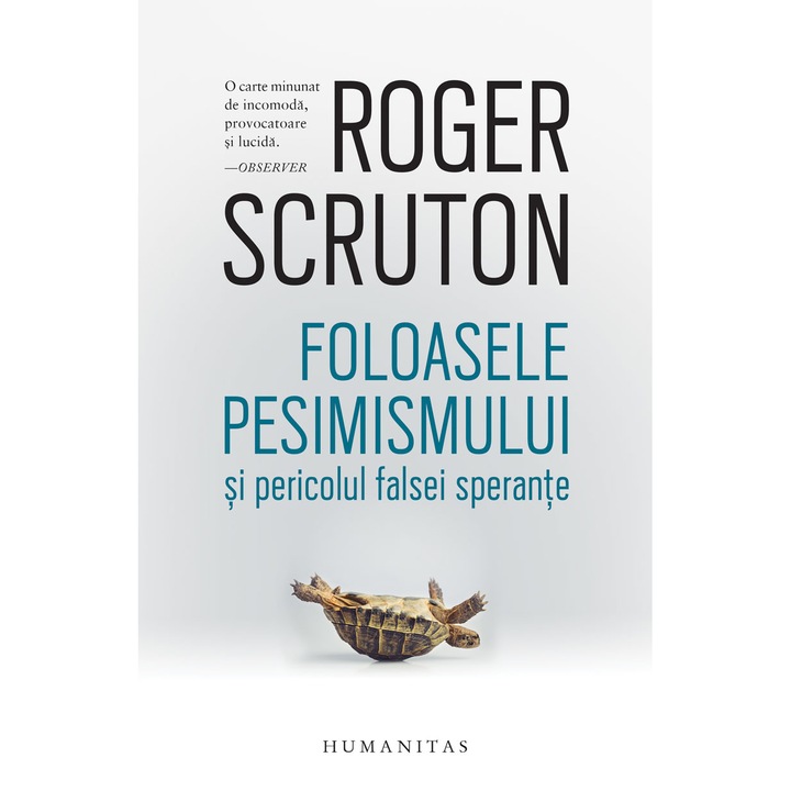 Foloasele pesimismului si pericolul falsei sperante, Roger Scruton