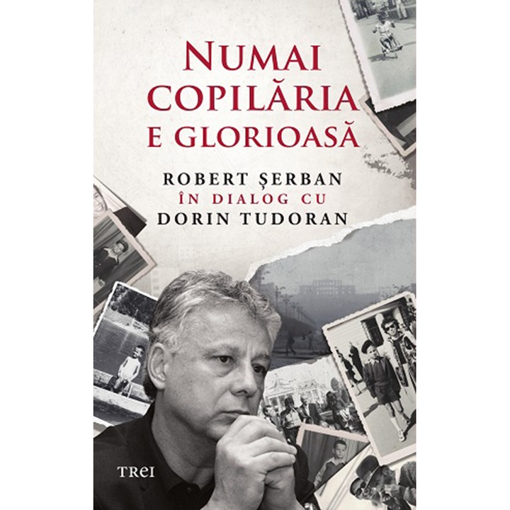 Numai copilaria e glorioasa, Robert Serban in dialog cu Dorin Tudoran