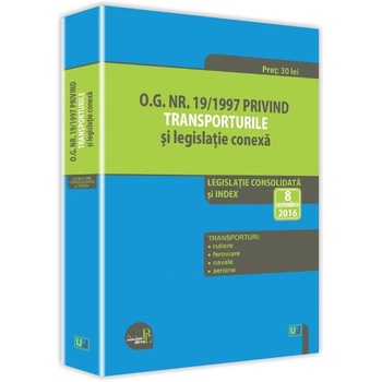 O.G. Nr. 19/1997 privind transporturile si legislatie conexa. Act. 8 Septembrie 2016 O.G. Nr. 19/1997 privind transporturile si legislatie conexa. Act. 8 Septembrie 2016