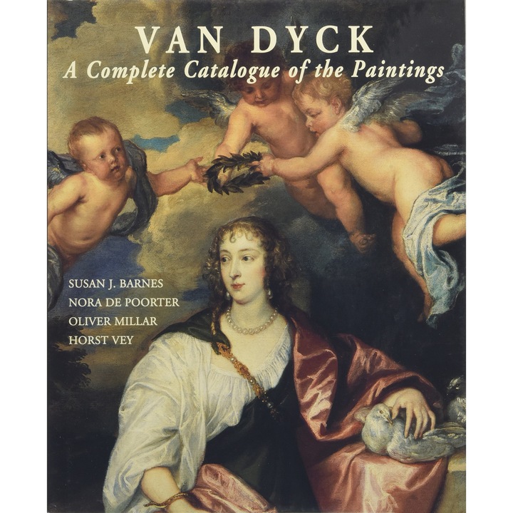 Van Dyck A Complete Catalogue of the Paintings, Susan J. BarnesNora De PoorterOliver MillarHorst Vey