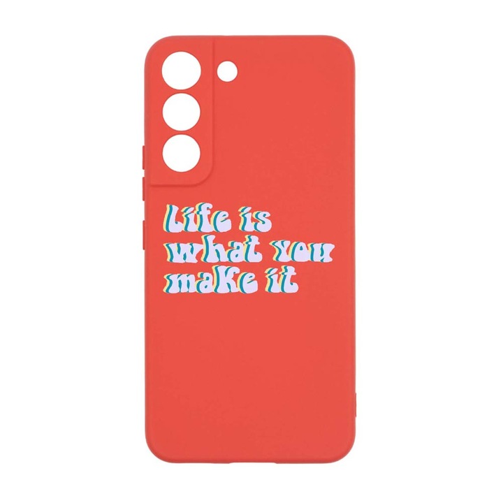 Husa Silicon, Compatibila Cu Samsung Galaxy S22 Plus, Life is What You Make It, rezistenta la uzura, R 491