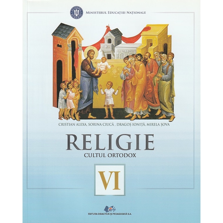 Religie. Cultul Ortodox - Clasa 6 - Cristian Alexa, Sorina Ciuca, Dragos Ionita, Mirela Sova