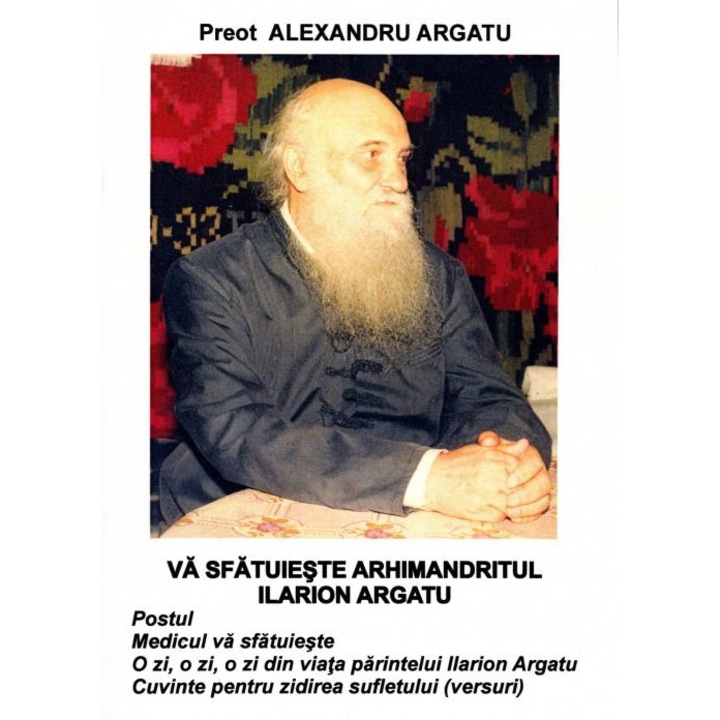 Va sfatuieste Arhimandritul Ilarion Argatu. Postul. Medicul va sfatuieste. O zi, o zi, o zi din viata parintelui Ilarion Argatu. Cuvinte pentru zidirea sufletului (versuri) - Pr. Ilarion Argatu